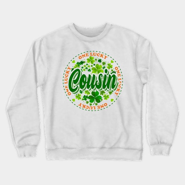 One Lucky Cousin St Patrick Day Crewneck Sweatshirt by JaussZ